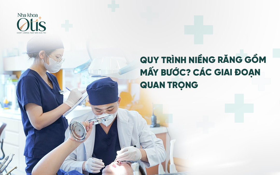 Quy trình niềng răng gồm 7 bước