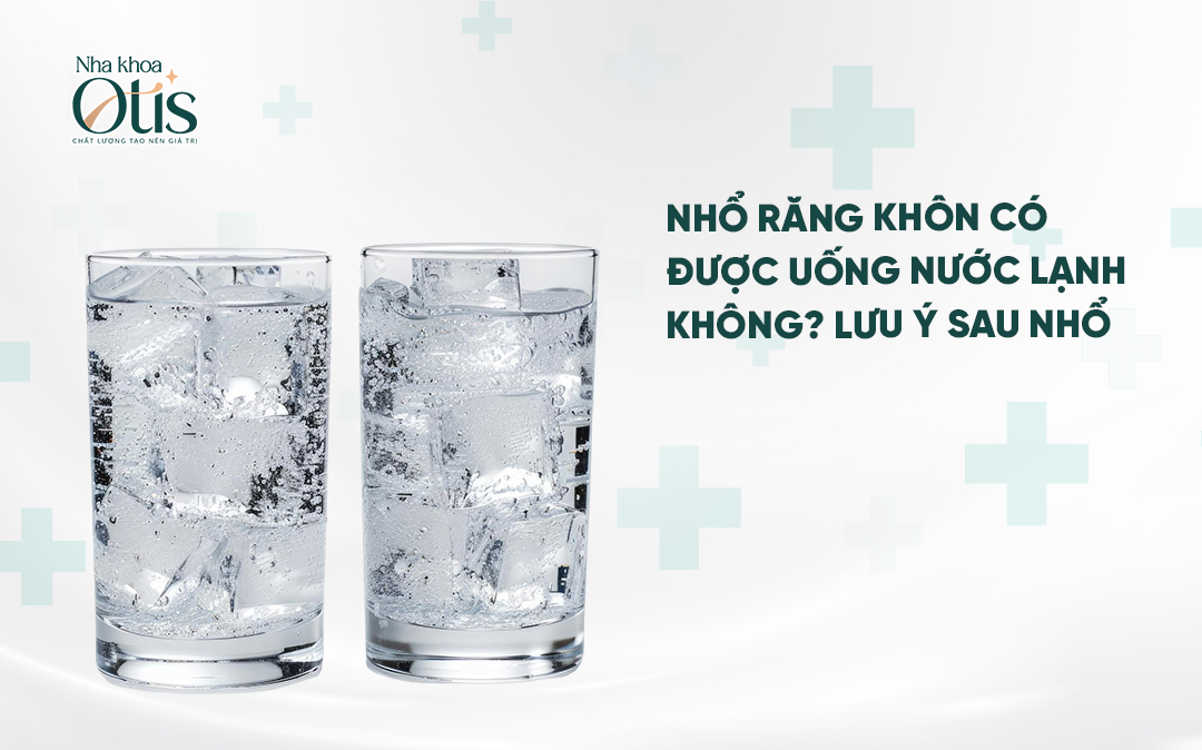 Nhổ răng khôn có được uống nước đá lạnh không